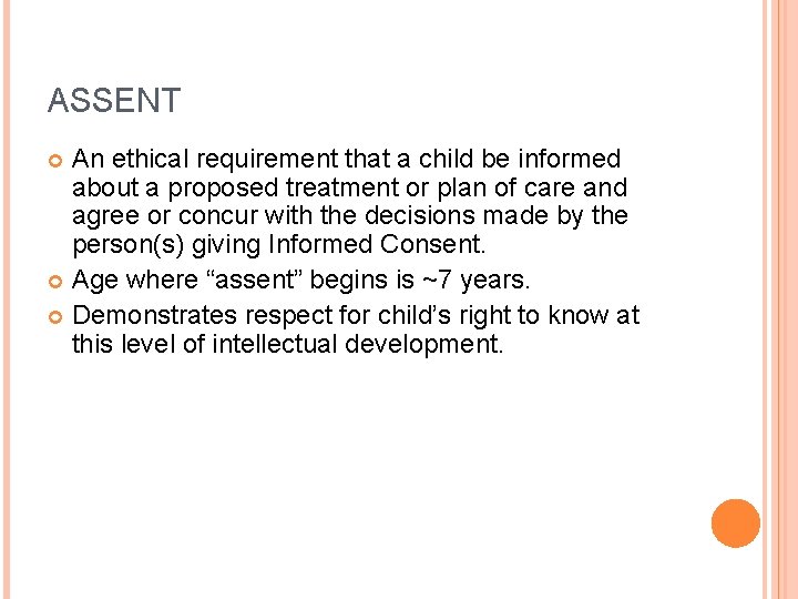 ASSENT An ethical requirement that a child be informed about a proposed treatment or