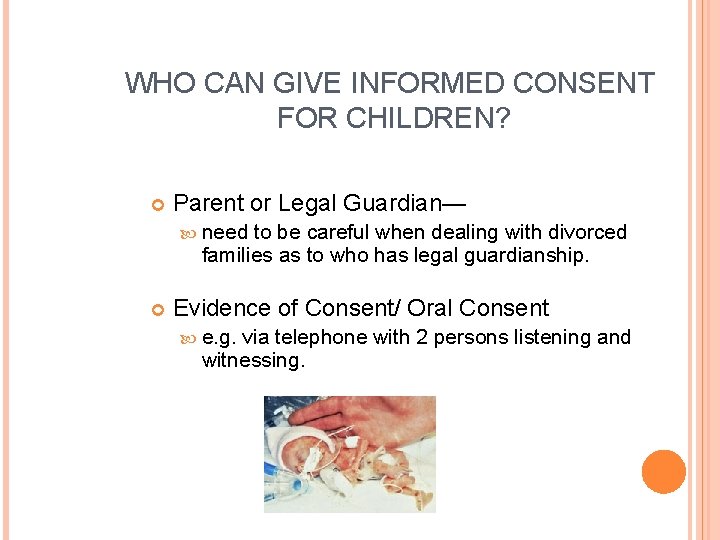 WHO CAN GIVE INFORMED CONSENT FOR CHILDREN? Parent or Legal Guardian— need to be