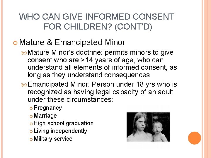 WHO CAN GIVE INFORMED CONSENT FOR CHILDREN? (CONT’D) Mature & Emancipated Minor Mature Minor’s