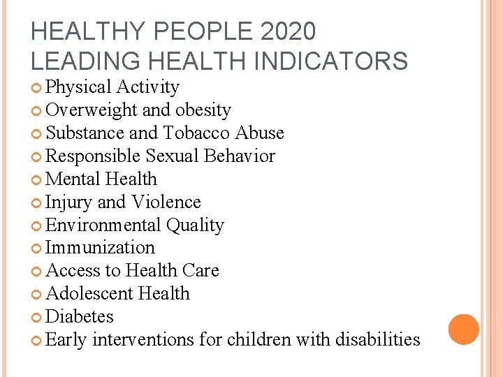 HEALTHY PEOPLE 2020 LEADING HEALTH INDICATORS Physical Activity Overweight and obesity Substance and Tobacco