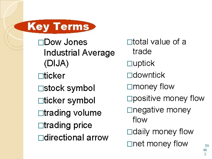 Key Terms �Dow Jones Industrial Average (DIJA) �ticker �stock symbol �ticker symbol �trading volume