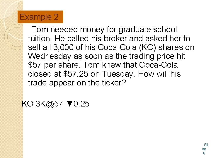 Example 2 Tom needed money for graduate school tuition. He called his broker and