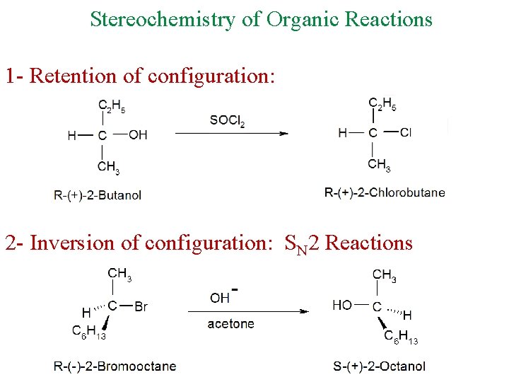 Stereochemistry of Organic Reactions 1 - Retention of configuration: 2 - Inversion of configuration: Stereochemistry of Organic Reactions 1 - Retention of configuration: 2 - Inversion of configuration: