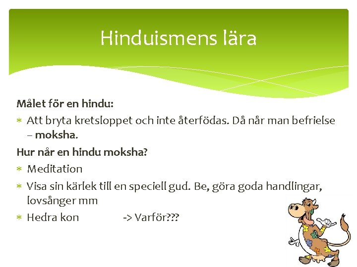 Hinduismens lära Målet för en hindu: Att bryta kretsloppet och inte återfödas. Då når