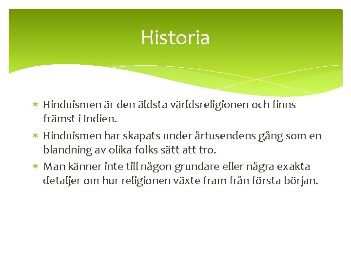 Historia Hinduismen är den äldsta världsreligionen och finns främst i Indien. Hinduismen har skapats
