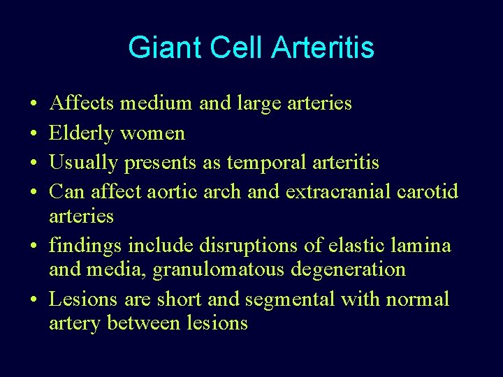 Giant Cell Arteritis • • Affects medium and large arteries Elderly women Usually presents