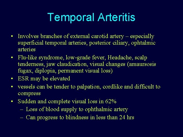 Temporal Arteritis • Involves branches of external carotid artery – especially superficial temporal arteries,