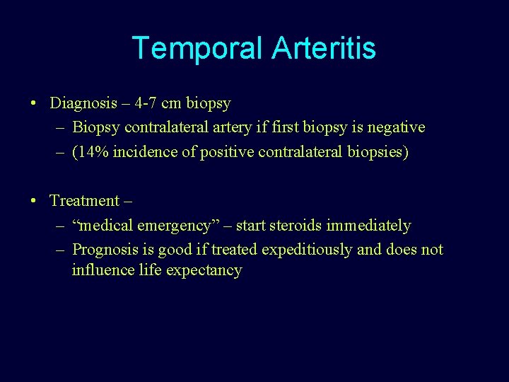 Temporal Arteritis • Diagnosis – 4 -7 cm biopsy – Biopsy contralateral artery if