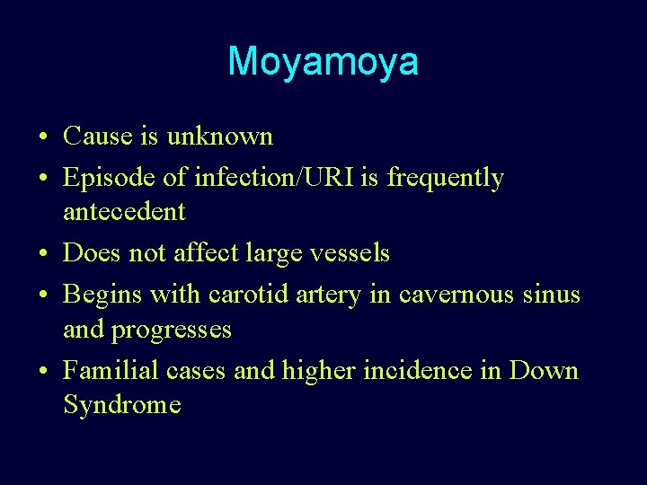 Moyamoya • Cause is unknown • Episode of infection/URI is frequently antecedent • Does