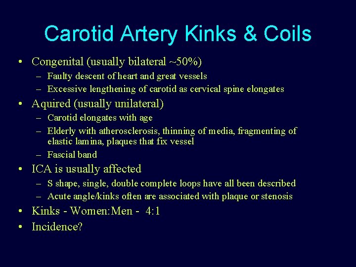 Carotid Artery Kinks & Coils • Congenital (usually bilateral ~50%) – Faulty descent of