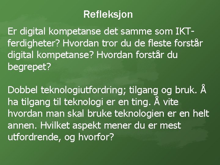 Refleksjon Er digital kompetanse det samme som IKTferdigheter? Hvordan tror du de fleste forstår