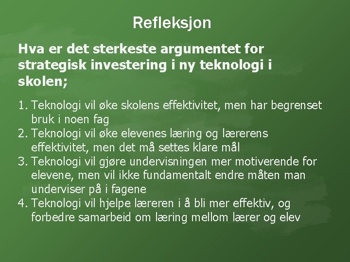 Refleksjon Hva er det sterkeste argumentet for strategisk investering i ny teknologi i skolen;