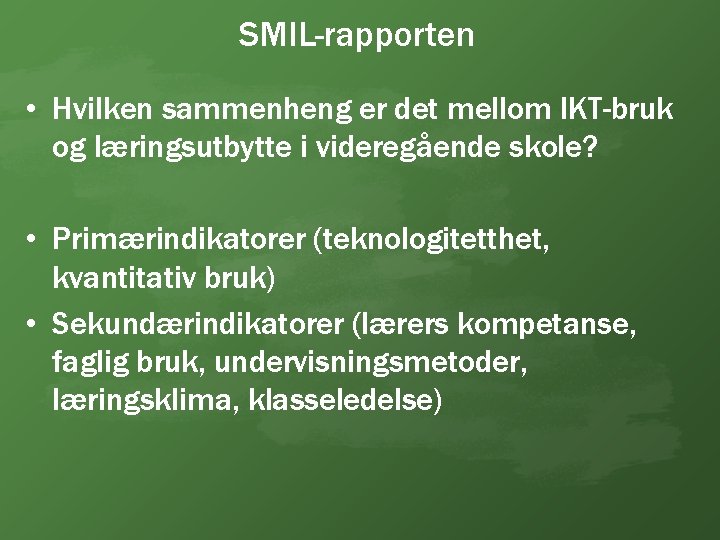 SMIL-rapporten • Hvilken sammenheng er det mellom IKT-bruk og læringsutbytte i videregående skole? •