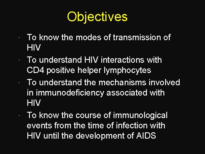 Objectives To know the modes of transmission of HIV To understand HIV interactions with