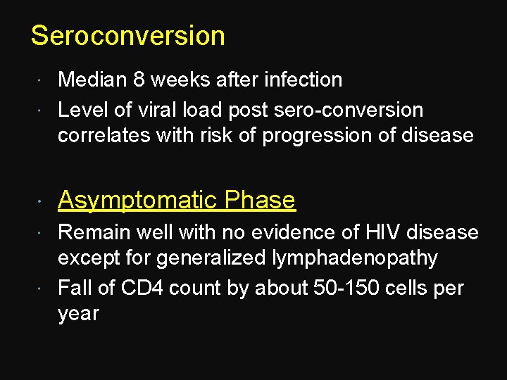 Seroconversion Median 8 weeks after infection Level of viral load post sero-conversion correlates with