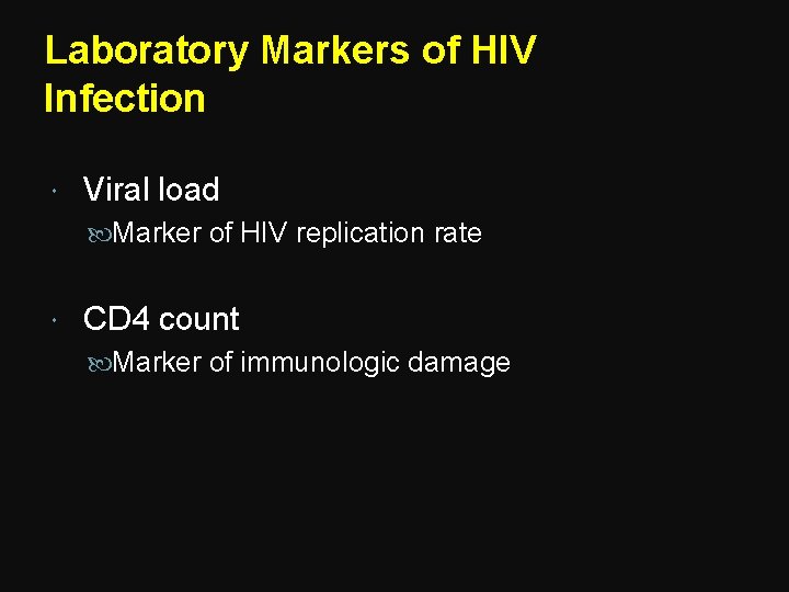 Laboratory Markers of HIV Infection Viral load Marker of HIV replication rate CD 4