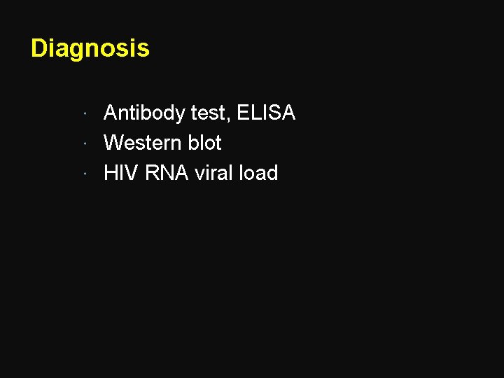 Diagnosis Antibody test, ELISA Western blot HIV RNA viral load 