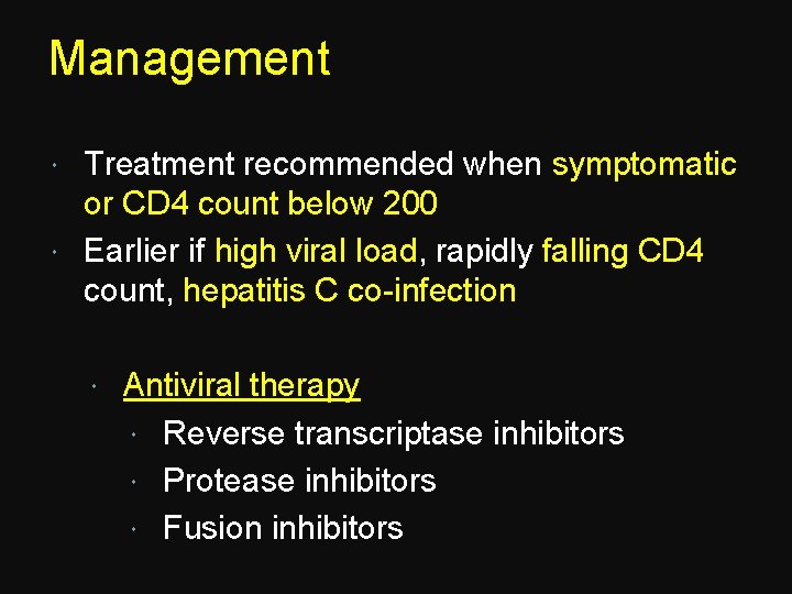 Management Treatment recommended when symptomatic or CD 4 count below 200 Earlier if high