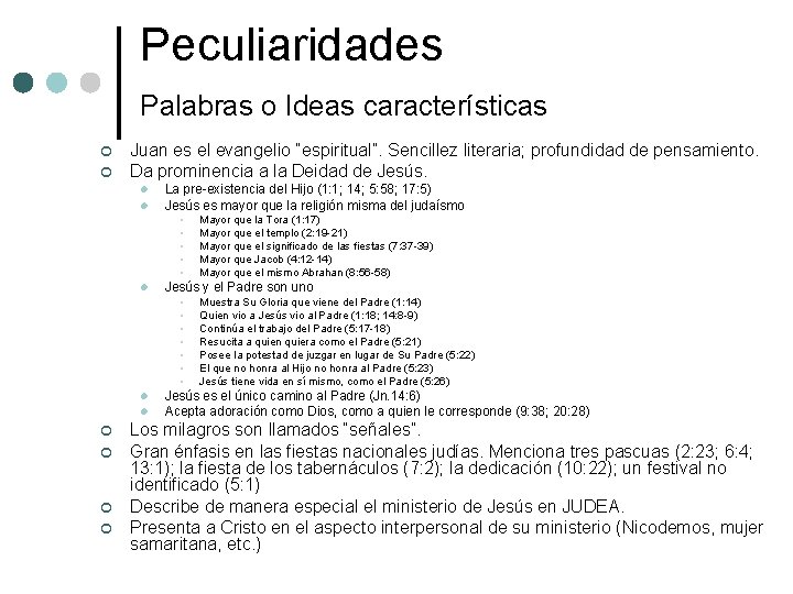 Peculiaridades Palabras o Ideas características ¢ ¢ Juan es el evangelio “espiritual”. Sencillez literaria;