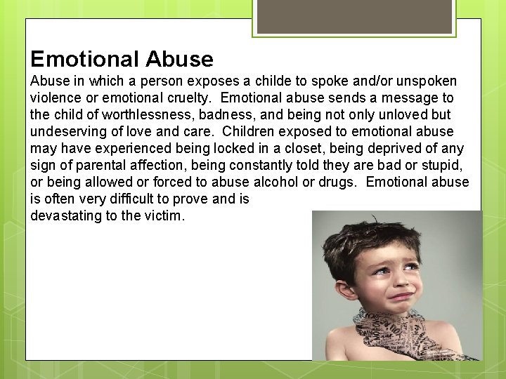 Emotional Abuse in which a person exposes a childe to spoke and/or unspoken violence