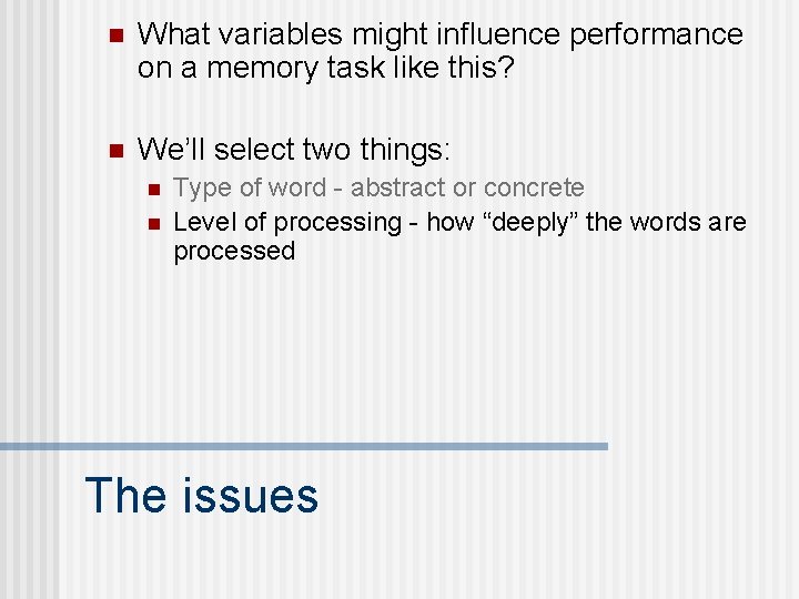 n What variables might influence performance on a memory task like this? n We’ll