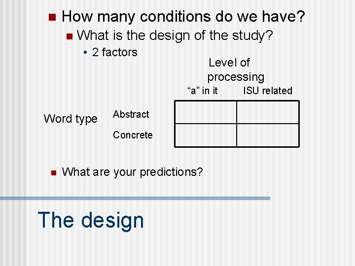 n How many conditions do we have? n What is the design of the