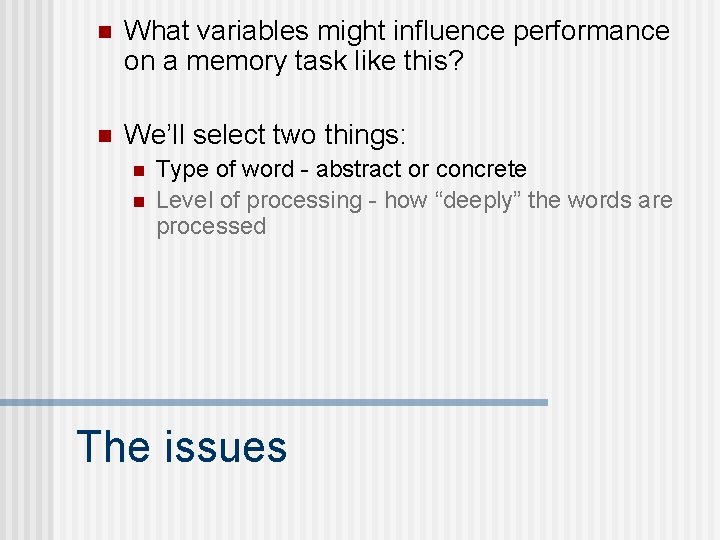 n What variables might influence performance on a memory task like this? n We’ll