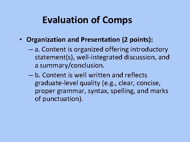 Evaluation of Comps • Organization and Presentation (2 points): – a. Content is organized