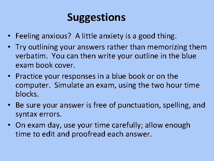 Suggestions • Feeling anxious? A little anxiety is a good thing. • Try outlining