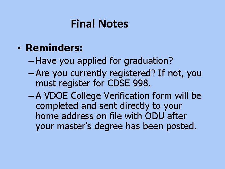 Final Notes • Reminders: – Have you applied for graduation? – Are you currently