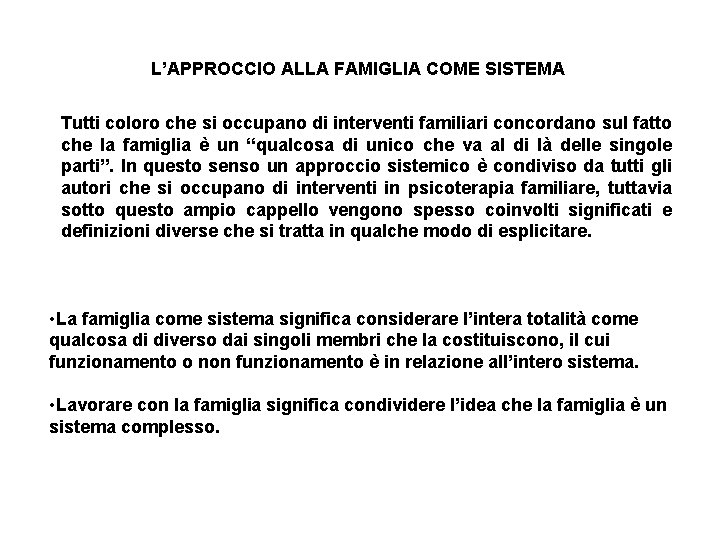 L’APPROCCIO ALLA FAMIGLIA COME SISTEMA Tutti coloro che si occupano di interventi familiari concordano