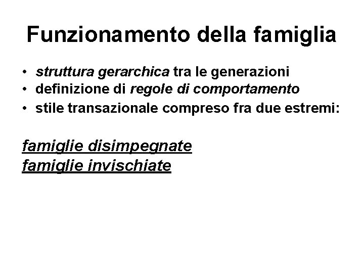 Funzionamento della famiglia • struttura gerarchica tra le generazioni • definizione di regole di