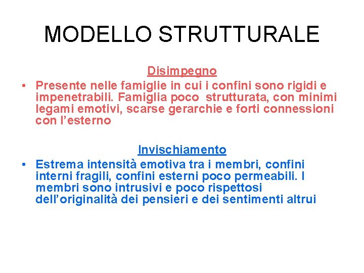 MODELLO STRUTTURALE Disimpegno • Presente nelle famiglie in cui i confini sono rigidi e