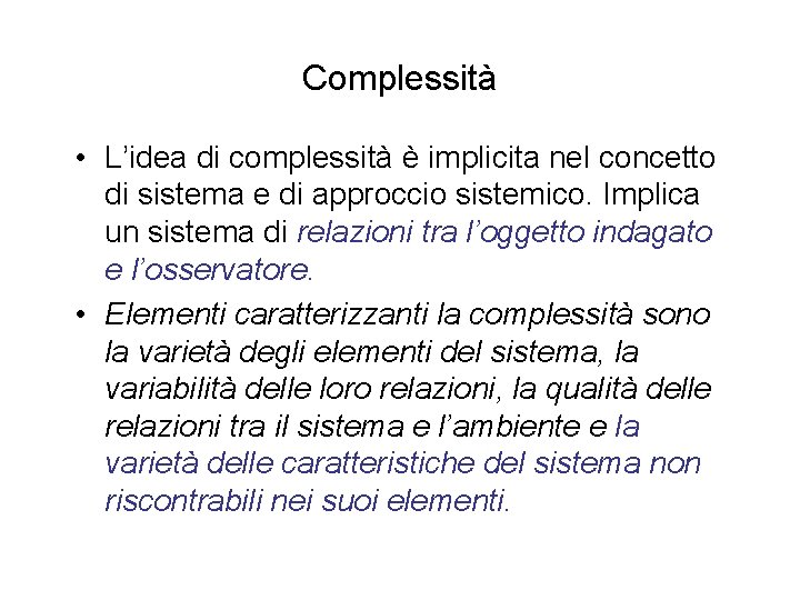 Complessità • L’idea di complessità è implicita nel concetto di sistema e di approccio