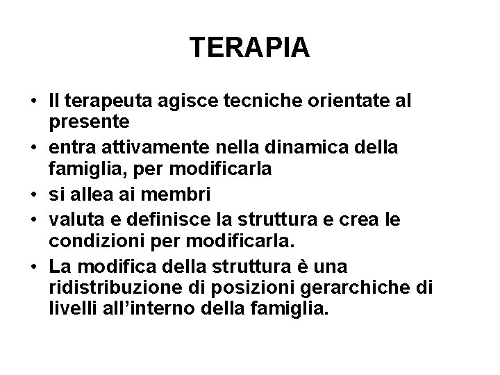 TERAPIA • Il terapeuta agisce tecniche orientate al presente • entra attivamente nella dinamica