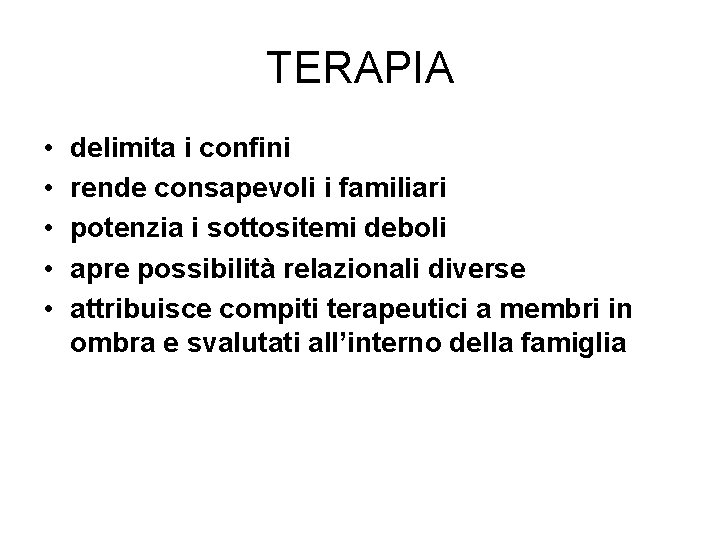 TERAPIA • • • delimita i confini rende consapevoli i familiari potenzia i sottositemi