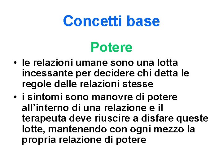 Concetti base Potere • le relazioni umane sono una lotta incessante per decidere chi