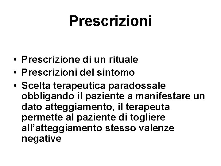 Prescrizioni • Prescrizione di un rituale • Prescrizioni del sintomo • Scelta terapeutica paradossale