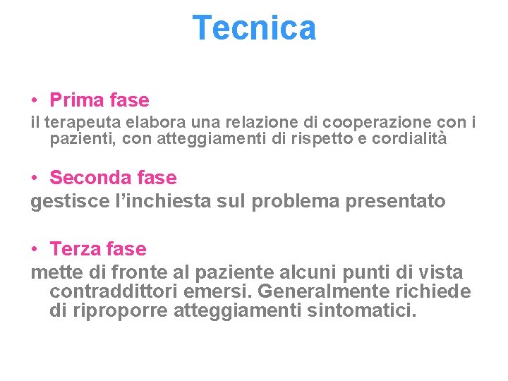 Tecnica • Prima fase il terapeuta elabora una relazione di cooperazione con i pazienti,