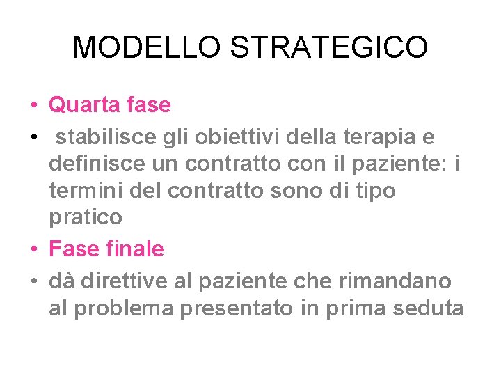 MODELLO STRATEGICO • Quarta fase • stabilisce gli obiettivi della terapia e definisce un