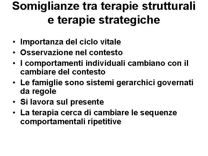 Somiglianze tra terapie strutturali e terapie strategiche • Importanza del ciclo vitale • Osservazione