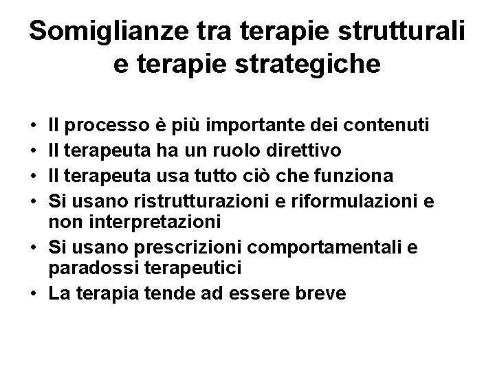 Somiglianze tra terapie strutturali e terapie strategiche • • Il processo è più importante