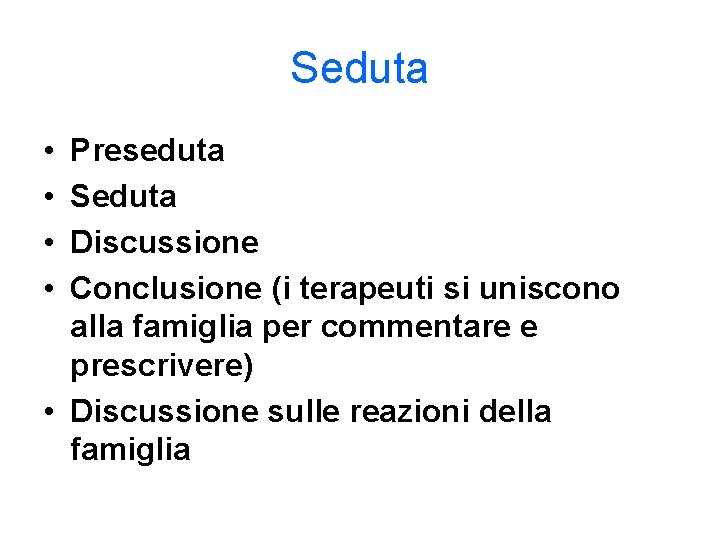 Seduta • • Preseduta Seduta Discussione Conclusione (i terapeuti si uniscono alla famiglia per