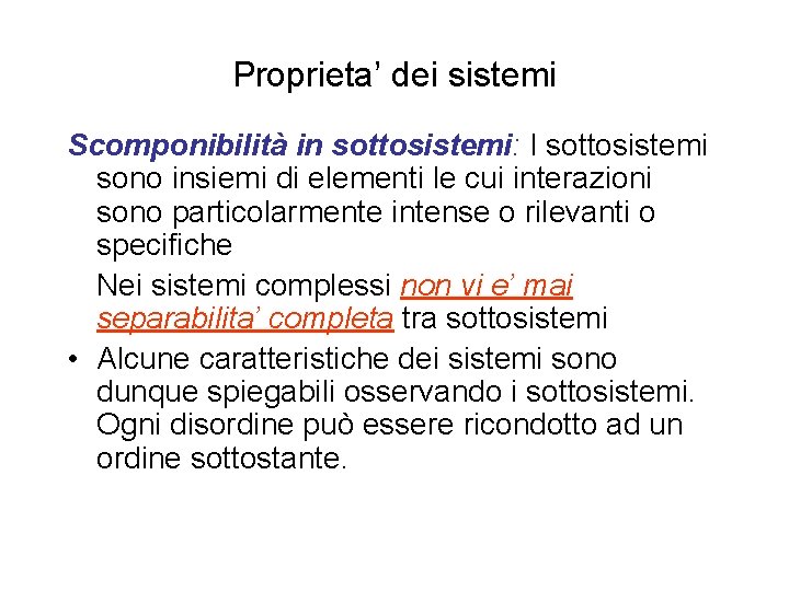 Proprieta’ dei sistemi Scomponibilità in sottosistemi: I sottosistemi sono insiemi di elementi le cui