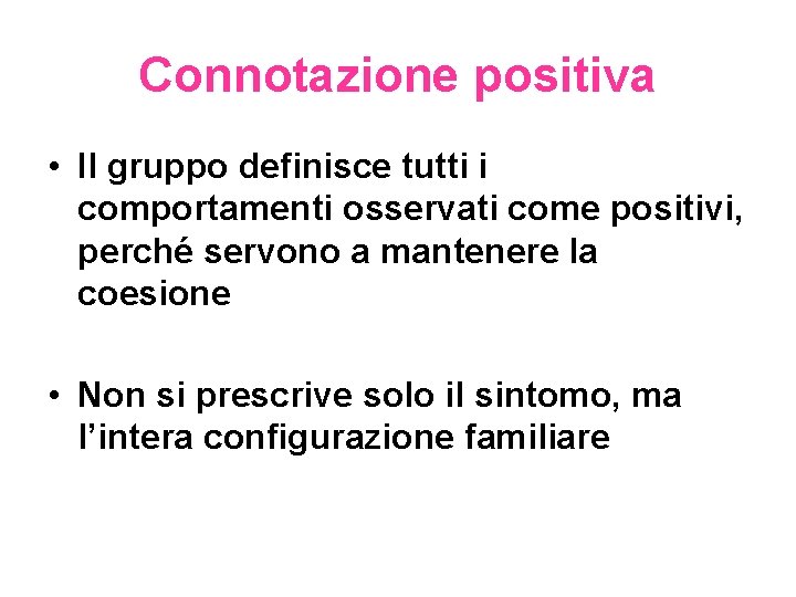 Connotazione positiva • Il gruppo definisce tutti i comportamenti osservati come positivi, perché servono