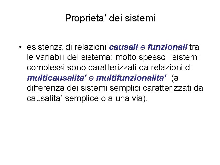 Proprieta’ dei sistemi • esistenza di relazioni causali e funzionali tra le variabili del