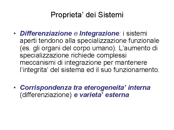 Proprieta’ dei Sistemi • Differenziazione e Integrazione: i sistemi aperti tendono alla specializzazione funzionale