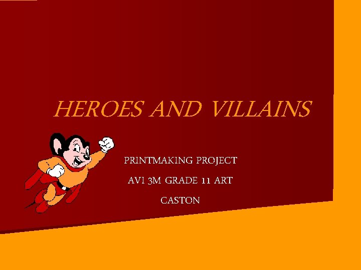 HEROES AND VILLAINS PRINTMAKING PROJECT AVI 3 M GRADE 11 ART CASTON 