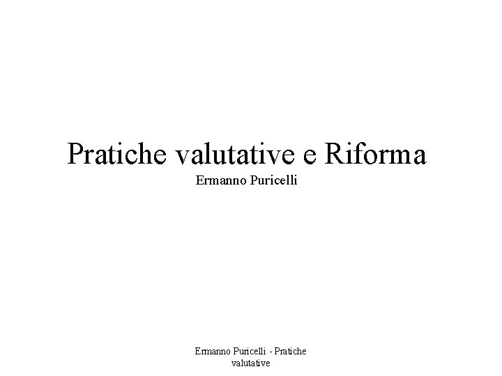 Pratiche valutative e Riforma Ermanno Puricelli - Pratiche valutative 