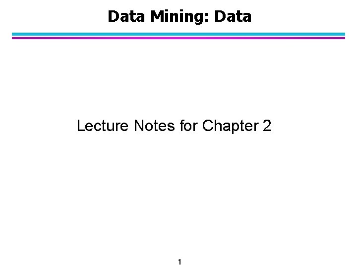 Data Mining: Data Lecture Notes for Chapter 2 1 